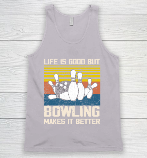 Life is good but Bowling makes it better Tank Top 3