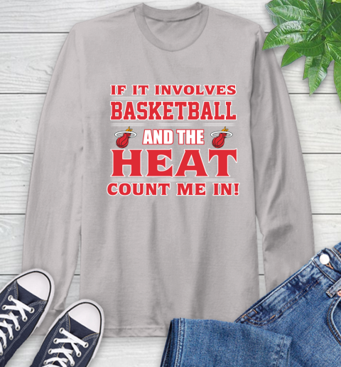 NBA If It Involves Basketball And Miami Heat Count Me In Sports Long Sleeve T-Shirt 12