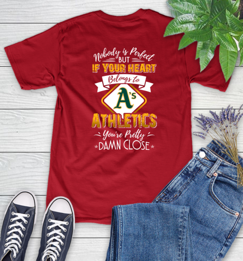 MLB Baseball Oakland Athletics Nobody Is Perfect But If Your Heart Belongs To Athletics You're Pretty Damn Close Shirt Women's T-Shirt 11