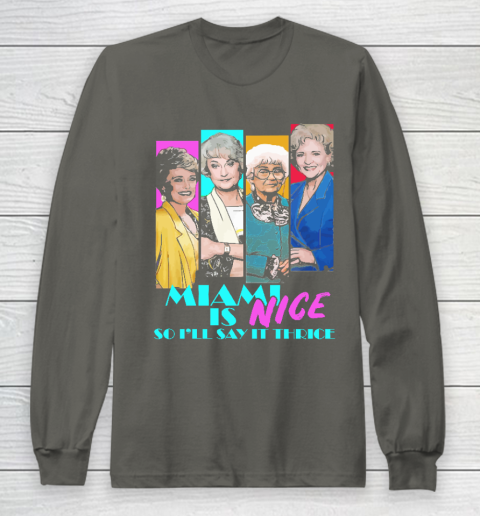 The Golden Girls Tshirt Miami Is Nice So I'll Say It Thrice Long Sleeve T-Shirt 5
