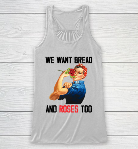 We Want Bread And Roses Too Racerback Tank