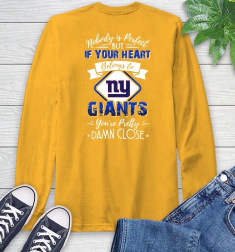 NFL Football New York Giants Nobody Is Perfect But If Your Heart Belongs To Giants You're Pretty Damn Close Shirt Long Sleeve T-Shirt 2
