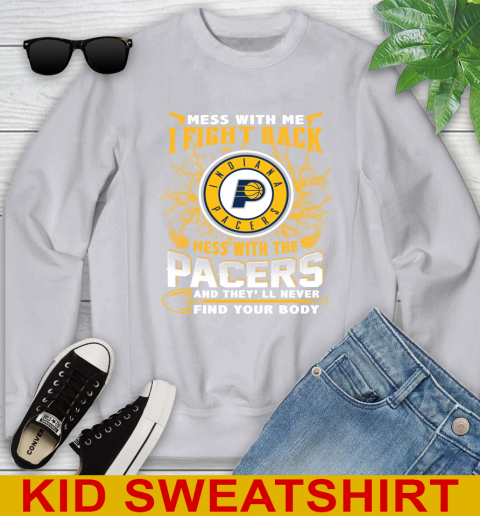 NBA Basketball Indiana Pacers Mess With Me I Fight Back Mess With My Team And They'll Never Find Your Body Shirt Youth Sweatshirt 3