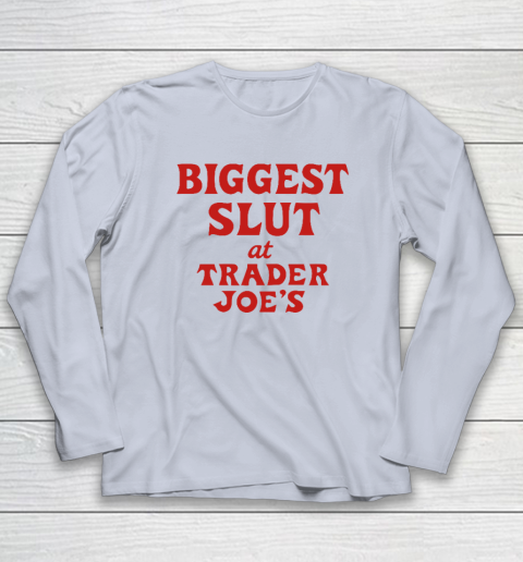 Biggest Slut At Trader Joe's Long Sleeve T-Shirt 4