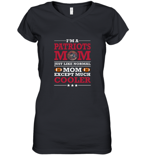 I'm A Patriots Mom Just Like Normal Mom Except Cooler NFL Women's V-Neck T-Shirt