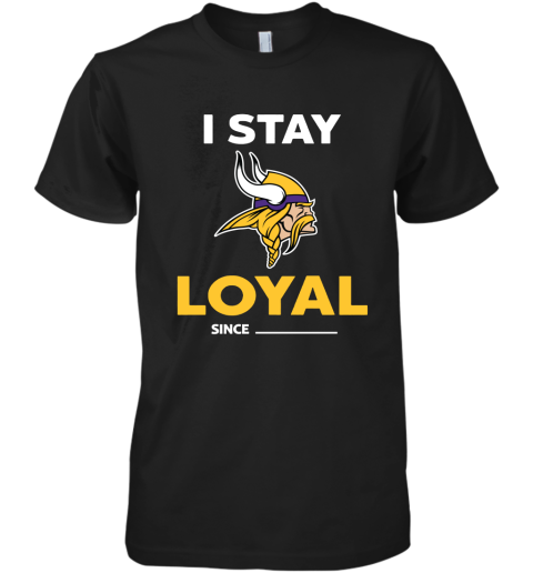 Minnesota Vikings I Stay Loyal Since Personalized Premium Men's T-Shirt