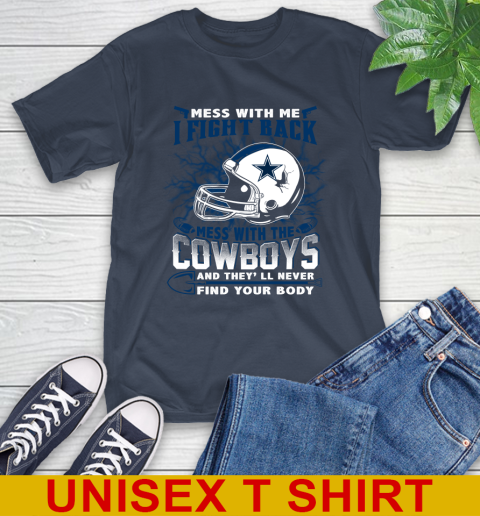 NFL Football Dallas Cowboys Mess With Me I Fight Back Mess With My Team And They'll Never Find Your Body Shirt T-Shirt 3