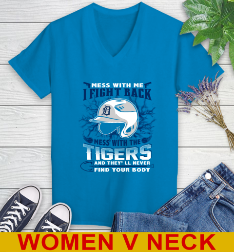 MLB Baseball Detroit Tigers Mess With Me I Fight Back Mess With My Team And They'll Never Find Your Body Shirt Women's V-Neck T-Shirt 7