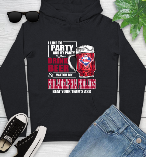 MLB I Like To Party And By Party I Mean Drink Beer And Watch My Philadelphia Phillies Beat Your Team's Ass Baseball Youth Hoodie