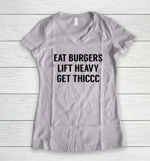 Eat Burgers Lift Heavy Get Thiccc Funny Workout Gym Lover Women's V-Neck T-Shirt