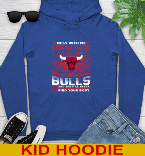 NBA Basketball Chicago Bulls Mess With Me I Fight Back Mess With My Team And They'll Never Find Your Body Shirt Youth Hoodie 10