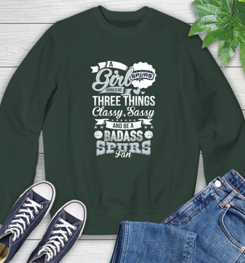 San Antonio Spurs NBA A Girl Should Be Three Things Classy Sassy And A Be Badass Fan Sweatshirt 12