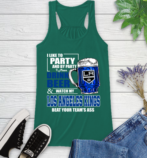 NHL I Like To Party And By Party I Mean Drink Beer And Watch My Los Angeles Kings Beat Your Team's Ass Hockey Racerback Tank 6