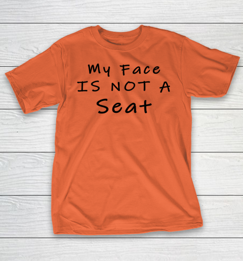 Funny White Lie Party My Face Is Not A Seat T-Shirt 2