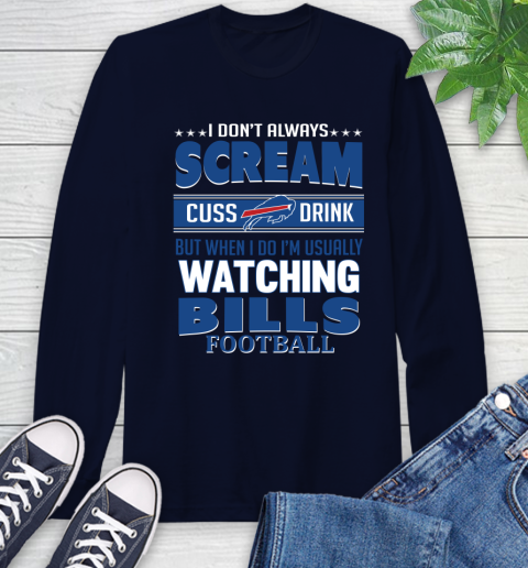 Buffalo Bills NFL Football I Scream Cuss Drink When I'm Watching My Team Long Sleeve T-Shirt 3