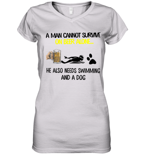 A Man Cannot Survive On Beer Alone He Also Needs Swimming And A Dog Women's V-Neck T-Shirt