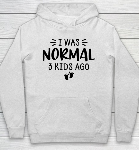 I Was Normal 3 Kids Ago Mom Birthday Gift Mother's Day Gift Hoodie