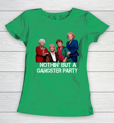 Golden Girls Shirt Bff Tee Best Friends  Nothin' But A Gangter Party Women's T-Shirt 5
