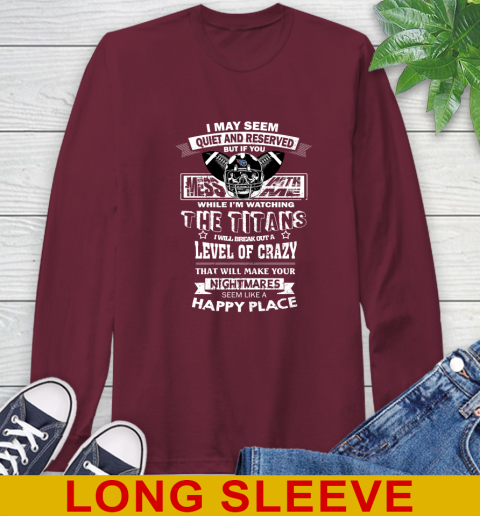 Tennessee Titans NFL Football If You Mess With Me While I'm Watching My Team Long Sleeve T-Shirt 7