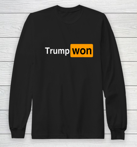 You Know Who Won Trump Long Sleeve T-Shirt