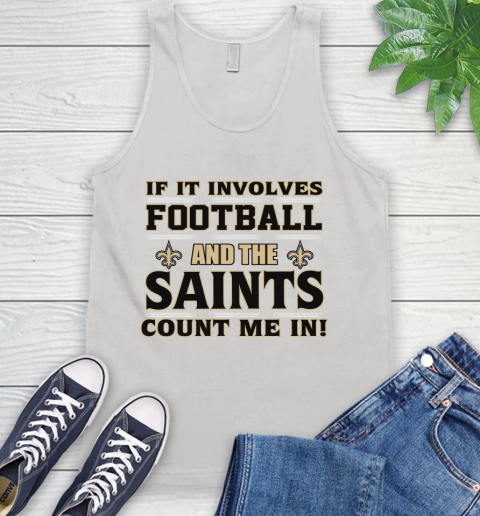 NFL If It Involves Football And The New Orleans Saints Count Me In Sports Tank Top