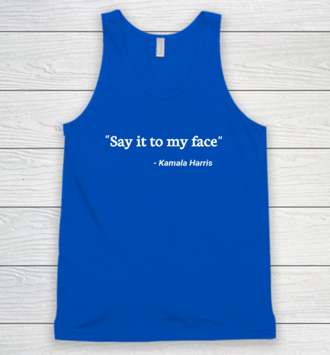 Say It to My Face Kamala Harris Tank Top 3
