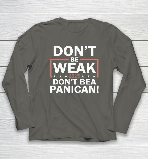 Don't Be Weak Don't Be A Panican Long Sleeve T-Shirt 4