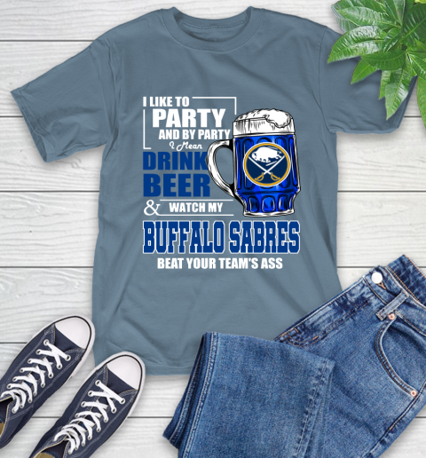 NHL I Like To Party And By Party I Mean Drink Beer And Watch My Buffalo Sabres Beat Your Team's Ass Hockey T-Shirt 8