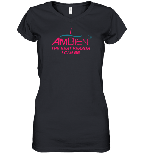I ambien the best person i can be Women's V-Neck T-Shirt