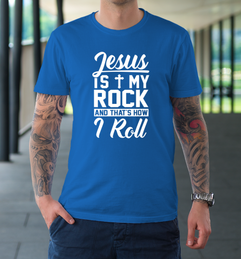 Jesus Is My Rock And That's How I Roll  Christian T-Shirt 7