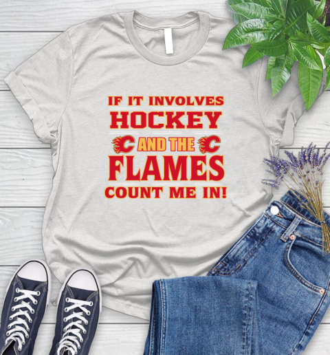 NHL If It Involves Hockey And The Calgary Flames Count Me In Sports Women's T-Shirt