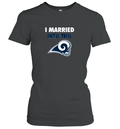 I Married Into This Los Angeles Rams Women's T-Shirt