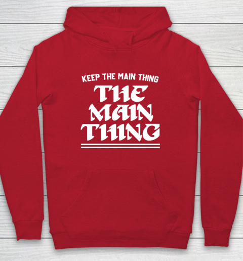 Keep the Main Thing The Main Thing Philly Hoodie 6