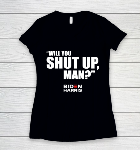 Will You Shut Up Man Biden Shut up Trump Women's V-Neck T-Shirt