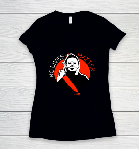 Michael Scary Myers Came Home No Lives Matter Thriller Movie Women's V-Neck T-Shirt