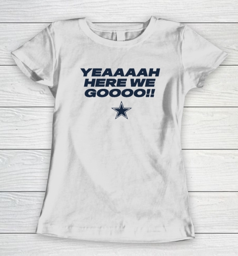 Dallas Yeah Cowboys Here We Go Women's T-Shirt
