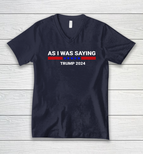So As I Was Saying Donald Trump 2024 V-Neck T-Shirt 2