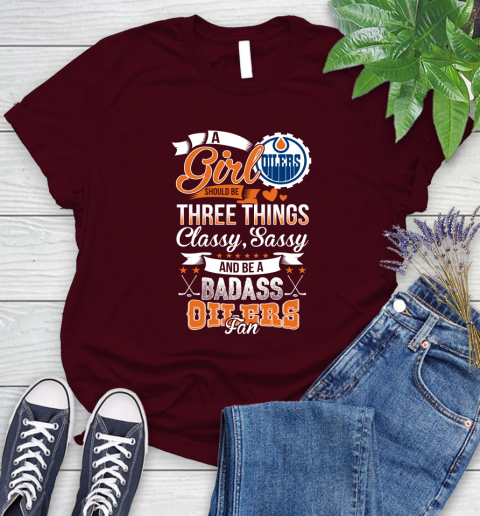 Edmonton Oilers NHL Hockey A Girl Should Be Three Things Classy Sassy And A Be Badass Fan Women's T-Shirt 7