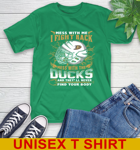 NHL Hockey Anaheim Ducks Mess With Me I Fight Back Mess With My Team And They'll Never Find Your Body Shirt T-Shirt 7