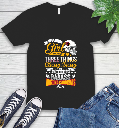 Arizona Cardinals NFL Football A Girl Should Be Three Things Classy Sassy And A Be Badass Fan V-Neck T-Shirt