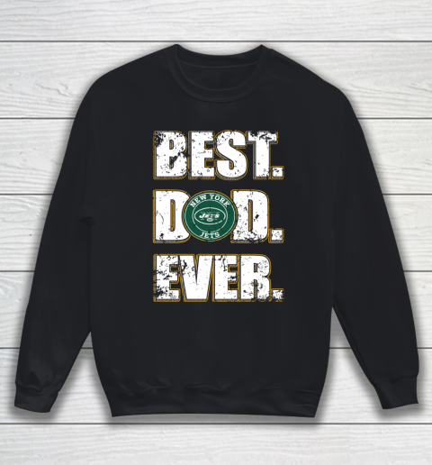 NFL New York Jets Football Best Dad Ever Family Shirt Sweatshirt