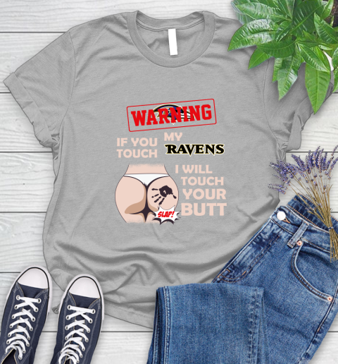 Baltimore Ravens NFL Football Warning If You Touch My Team I Will Touch My Butt Women's T-Shirt 5