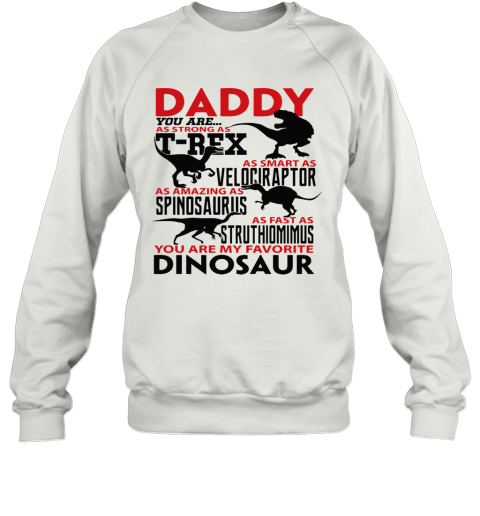 Daddy T Rex Velociraptor Spinosaurus You Are My Favorite Dinosaur Sweatshirt