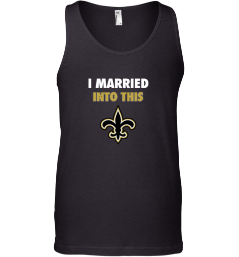 I Married Into This New Orleans Saints Tank Top