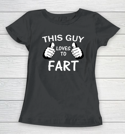 This Guy Loves To Fart Women's T-Shirt