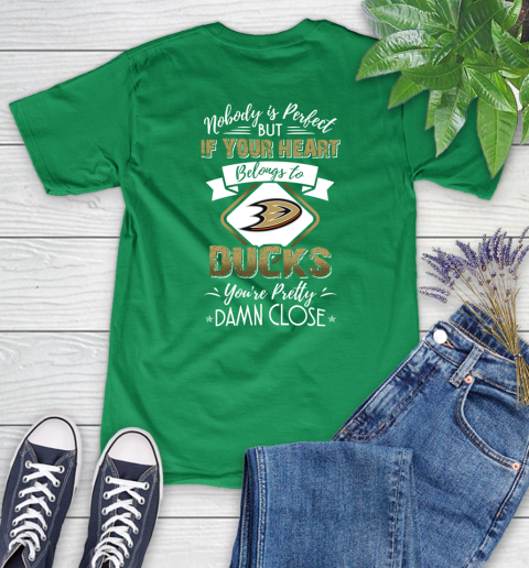 NHL Hockey Anaheim Ducks Nobody Is Perfect But If Your Heart Belongs To Ducks You're Pretty Damn Close Shirt Women's T-Shirt 7