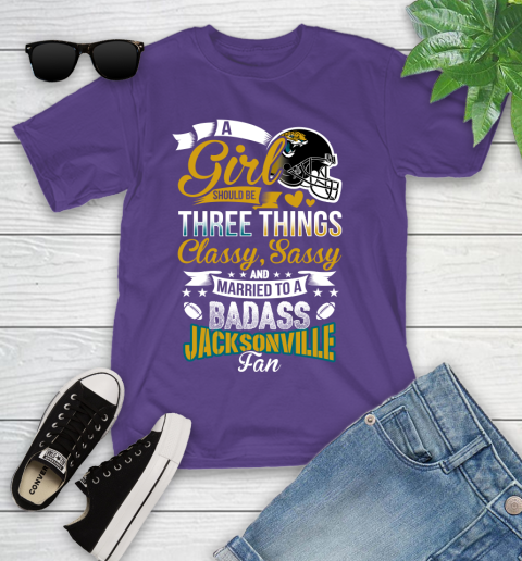 Jacksonville Jaguars NFL Football A Girl Should Be Three Things Classy Sassy And A Be Badass Fan Youth T-Shirt 3