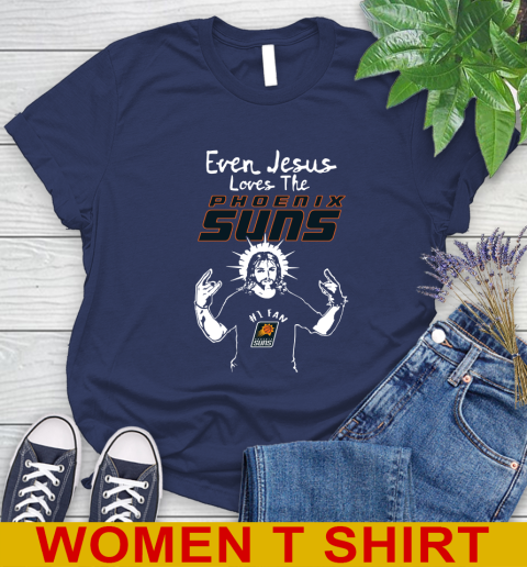 Phoenix Suns NBA Basketball Even Jesus Loves The Suns Shirt Women's T-Shirt 12