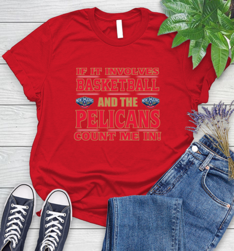 NBA If It Involves Basketball And New Orleans Pelicans Count Me In Sports Women's T-Shirt 9