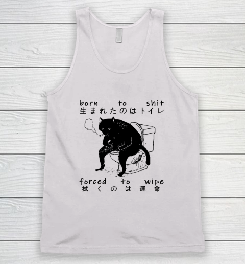 Born To Shit Forced To Wipe Cat Japanese Tank Top